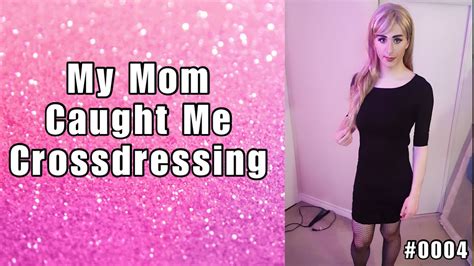 Tgcd Stories 0004 🏳️‍⚧️ My Mom Caught Me Crossdressing Mtf Transgender Crossdressing Story