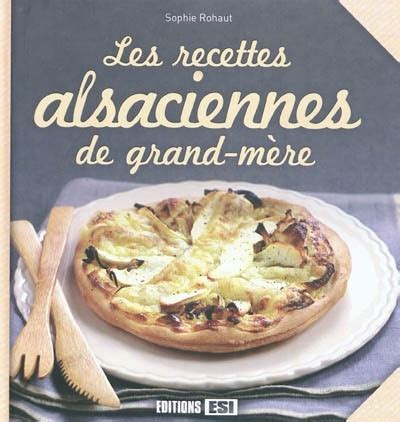 Les recettes alsaciennes de grand mère Par Sylvie Ait Ali Cuisine