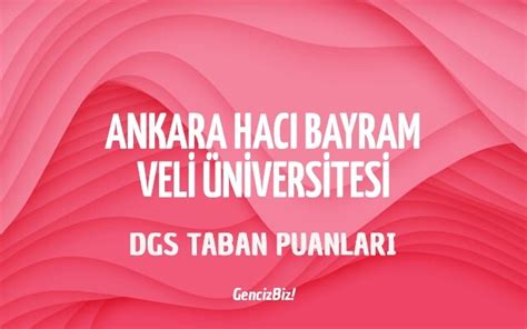 DGS Ankara Hacı Bayram Veli Üniversitesi 2023 Taban Puanları GencizBiz