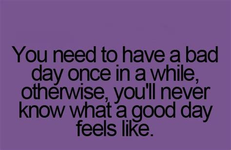 Its Ok To Have A Bad Day Grumpy Quotes Bad Day Quotes Having A Bad Day