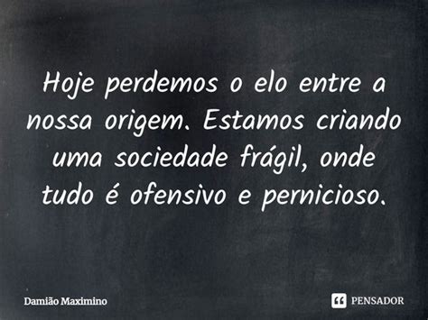 Hoje perdemos o elo entre a nossa Damião Maximino Pensador