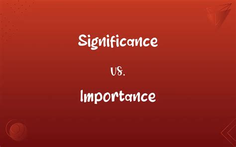 Significance vs. Importance: What’s the Difference? 