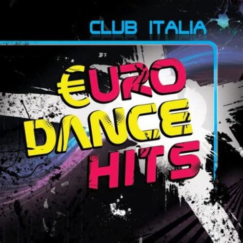 Amazon Club Italia Euro Dance Hits Various Artists Digital Music