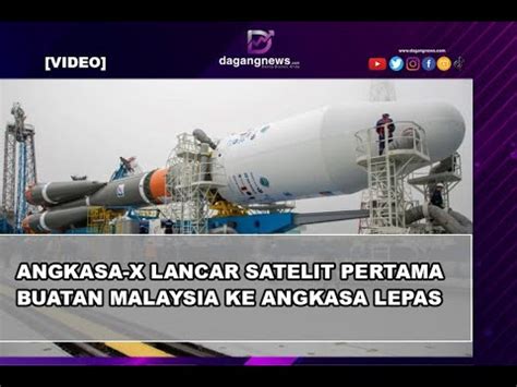 ANGKASA X Lancar Satelit Pertama Buatan Malaysia Ke Angkasa Lepas YouTube