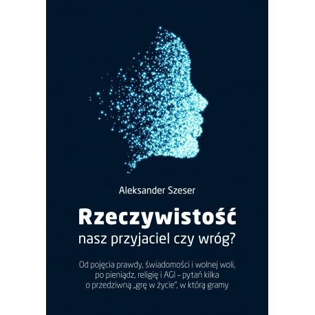 Rzeczywisto Nasz Przyjaciel Czy Wr G Szeser Aleksander