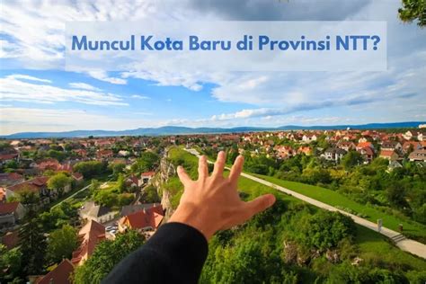 Ntt Semakin Sempit Kecamatan Ini Bentuk Kota Baru Dari Pemekaran