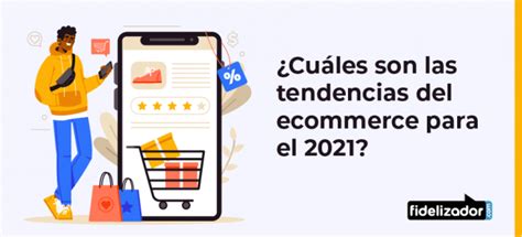 Cuáles son las tendencias del Ecommerce para el 2021