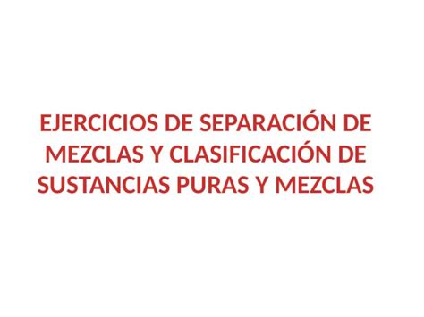 Pptx Ejercicios De Separaci N De Mezclas Y Clasificaci N Dokumen Tips