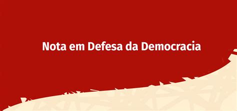 Nota Em Defesa Da Democracia Somosf Ealegria