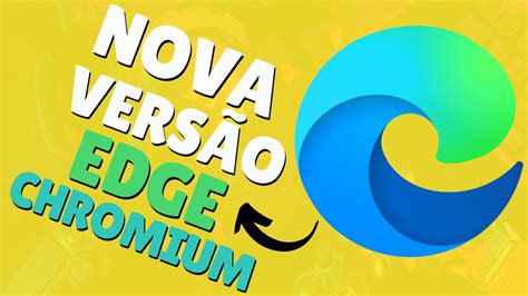 Nova Vers O Foi Liberada Para O Navegador Microsoft Edge Chromium De Pc