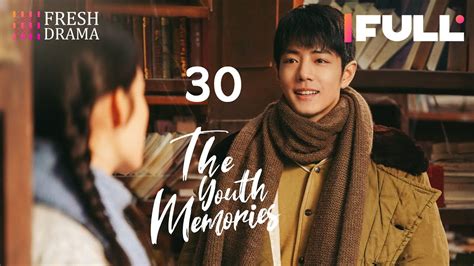 Multi Subthe Youth Memories Ep Xiao Zhan Li Qin Fresh Drama