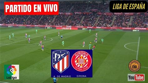 ⚽atletico Madrid Vs Girona En Vivo 🔴 EspaÑa Laliga Ea Sports Jornada