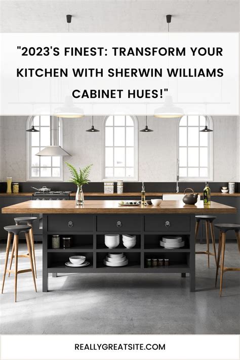 2023 S Finest Transform Your Kitchen With Sherwin Williams Cabinet