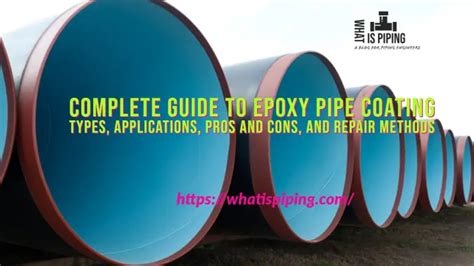 Complete Guide To Epoxy Pipe Coating Types Applications Pros And