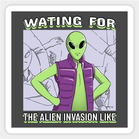 Funny Alien Invasion Meme Aliens Sticker Teepublic