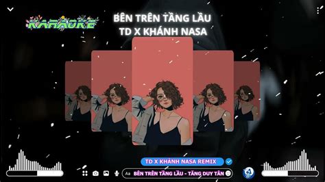 Karaoke BÊn TrÊn TẦng LẦu Td Ft KhÁnh Nasa Remix Youtube