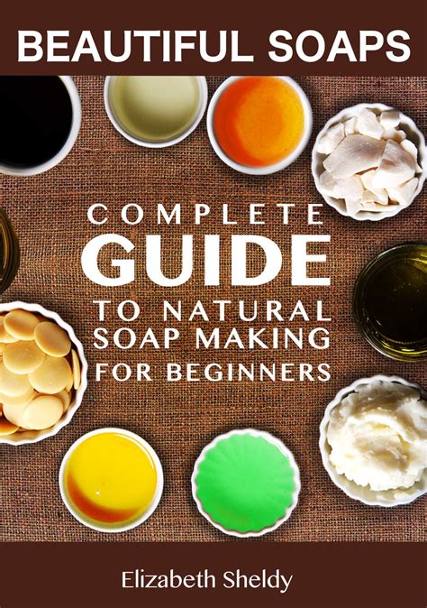 Beautiful Soaps A Complete Guide To Natural Soapmaking For Beginners