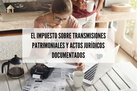 Impuesto Transmisiones Patrimoniales Y Actos Jur Dicos Documentados