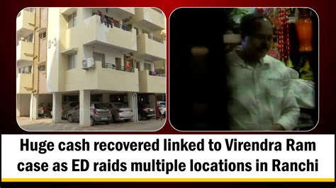 Huge Cash Recovered Linked To Virendra Ram Case As Ed Raids Multiple