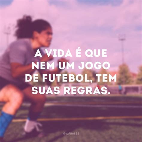 Frases De Futebol Para Quem Apaixonado Pelo Melhor Esporte Do Mundo