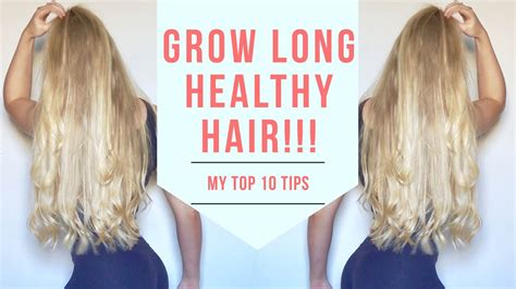 How To Grow Long And Healthy Hair My Top 10 Tips Youtube