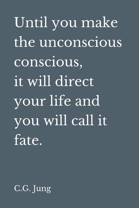 Until You Make The Unconscious Conscious It Will Direct Your Life And You Will Call It Fate