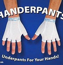 Handerpants Underpants For Your Hands I M Not Sure What The Point Is