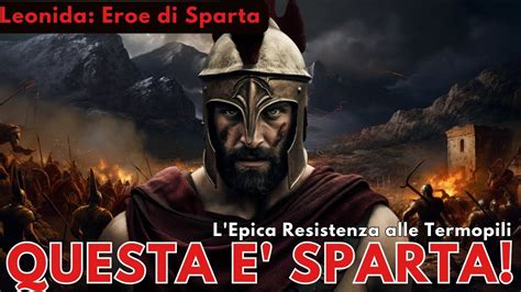 Leonida Eroe Di Sparta L Epica Resistenza Dei 300 Alle Termopili