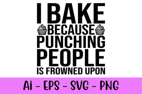 I Bake Because Punching People Is Graphic By RaiihanCrafts Creative