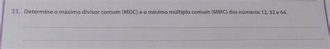 Me Ajuda Pfvrrrrrrrrr Determine O M Ximo Divisor Comum Mdc E