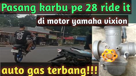 PASANG KARBU PE 28 RIDE IT DI MOTOR VIXION AUTO GAS TERBANG YouTube