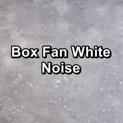 Box Fan White Noise, White Noise - Qobuz