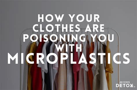How Your Clothes Are Poisoning You with Microplastics - Myersdetox.com