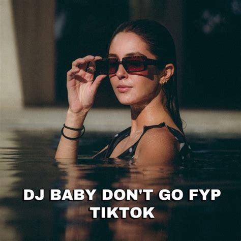 Stream Dj Baby Dont Go Fyp Tiktok Terbaru Full Bass By DJ BASORI