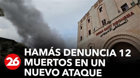 Hamás Denuncia 12 Muertos En Un Nuevo Ataque Israelí Contra Un Hospital