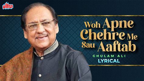 Ghulam Ali Hits Woh Apne Chehre Me Sau Aaftab Tere Shahar Main