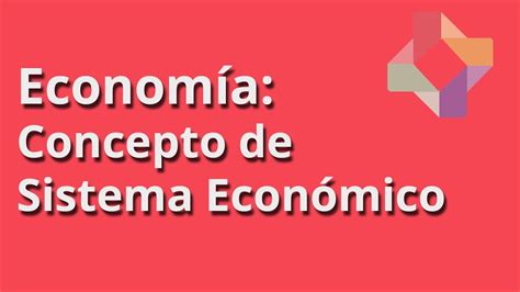 Concepto De Sistema Económico Youtube