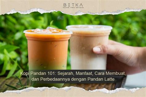 Kopi Pandan 101 Sejarah Manfaat Cara Membuat Dan Perbedaan Dengan