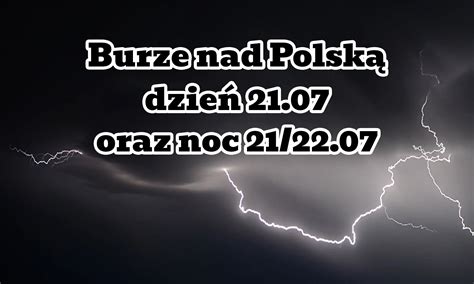 Burze W Polsce W Czwartek 21 07 Oraz W Nocy 21 22 Lipca Lokalnie Grad