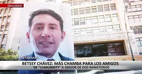 Amigo De Bettsy Chávez Pasó De Ganar Menos De Dos Mil Soles A Casi 18