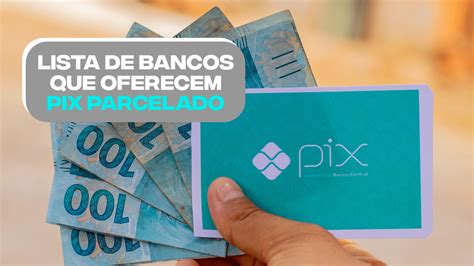 Confira A Lista De Todos Os Bancos Que Oferecem Pix Parcelado