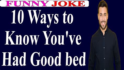 😂funny Joke 10 Ways To Know You Ve Had Good Bed Youtube