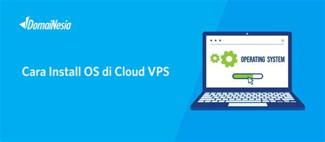 Cara Install Os Di Cloud Vps Indonesia Murah Berkualitas