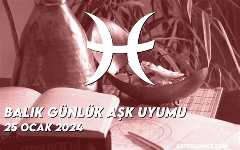 Balık Günlük Aşk Uyumu 25 Ocak 2024 Astroloji Güncesi