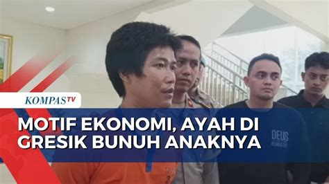 Masalah Ekonomi Jadi Motif Ayah Di Gresik Tega Habisi Nyawa Anaknya