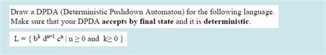 Solved Draw A Dpda Deterministic Pushdown Automaton For Chegg