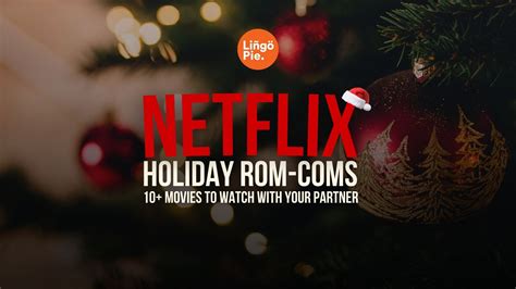 Best Holiday Rom Coms On Netflix To Watch Now