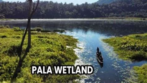 Mizoram S Pala Wetland Among India S Five New Ramsar Sites