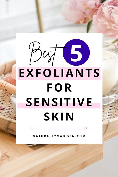 The Best 5 Exfoliants For Sensitive Skin Naturally Madisen