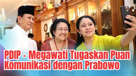 Pdip Megawati Tugaskan Puan Komunikasi Dengan Prabowo Youtube